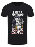 I Need a New Friend The Last One Escaped T-Shirt