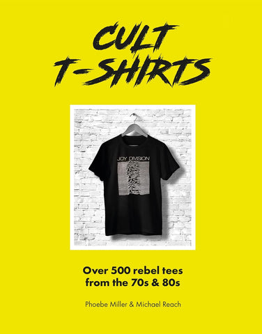 Cult T-Shirts: Over 500 rebel tees from the 70s and 80s