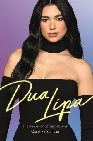 Dua Lipa: The Unauthorised Biography