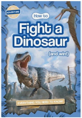 How to Fight a Dinosaur and Win!