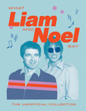 What Liam and Noel Say: The Unofficial Collection